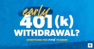 401(k) Early Withdrawals: Everything You Need to Know