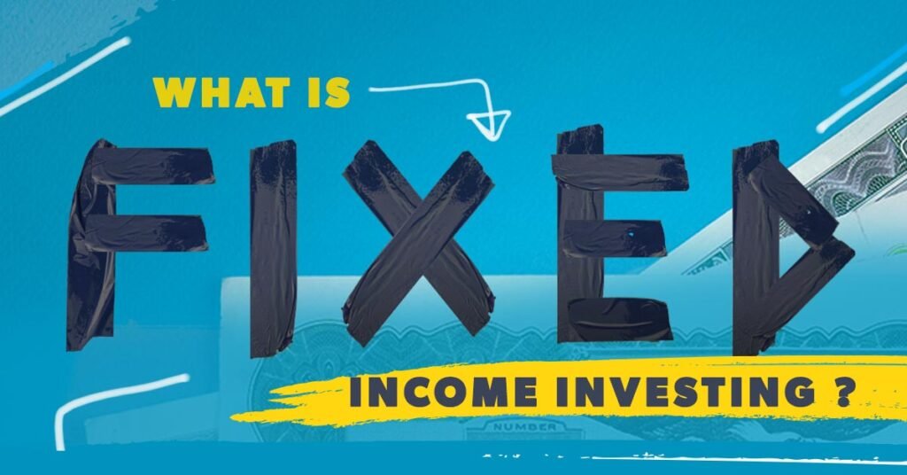 What Is Fixed Income Investing?