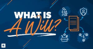 What Is a Will and Why Do I Need One?
